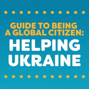 Guide To Being A Global Citizen: Helping Ukraine