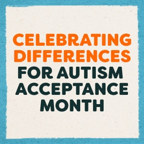 Celebrate Differences For Autism Acceptance Month